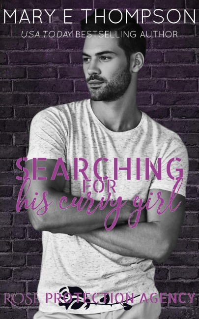Searching For His Curvy Girl (Rose Protection Agency, #2) - Mary E Thompson