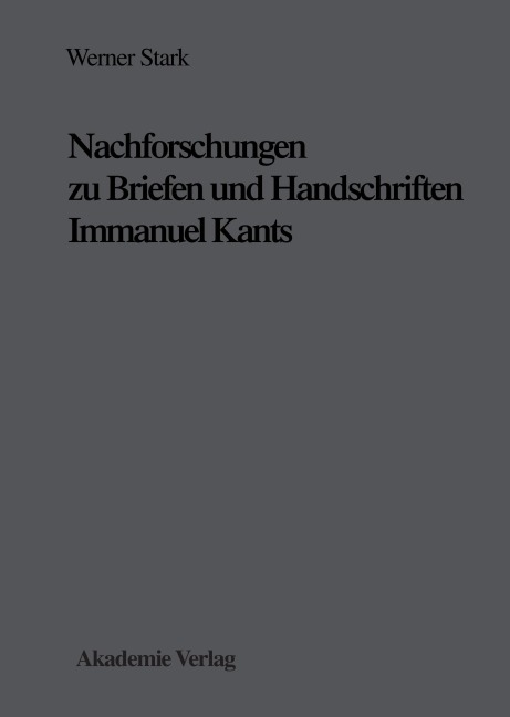 Nachforschungen zu Briefen und Handschriften Immanuel Kants - Werner Stark
