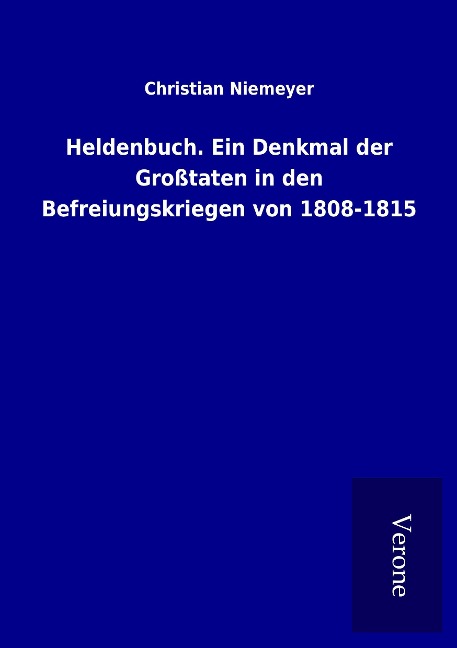 Heldenbuch. Ein Denkmal der Großtaten in den Befreiungskriegen von 1808-1815 - Christian Niemeyer