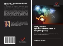Cover-Bild zum Titel 'Wp¿yw sieci spo¿eczno¿ciowych w miejscu pracy' von 'Karen Lupianhes'