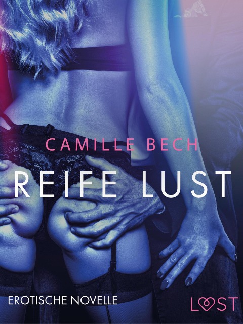 Reife Lust: Erotische Novelle - Camille Bech