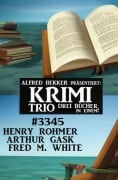 Krimi Trio 3345 - Henry Rohmer, Arthur Gask, Fred M. White