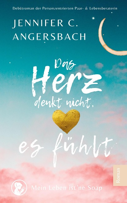 Das Herz denkt nicht, es fühlt - Jennifer C. Angersbach