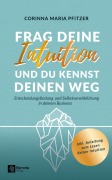 Cover-Bild zum Titel 'Frag deine Intuition und du kennst deinen Weg' von 'Corinna Maria Pfitzer'