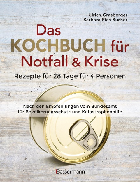 Das Kochbuch für Notfall und Krise - Rezepte für 28 Tage für 4 Personen. 3 Mahlzeiten und 1 Snack pro Tag. - Ulrich Grasberger