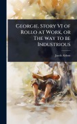 Cover-Bild zum Titel 'Georgie. Story VI of Rollo at Work, or The way to be Industrious' von 'Jacob Abbott'