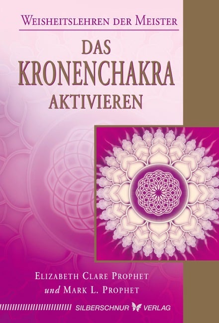 Das Kronenchakra aktivieren - Elizabeth Clare Prophet, Mark L. Prophet