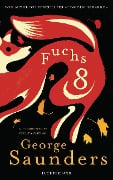 Cover-Bild zum Titel 'Fuchs 8' von 'George Saunders'