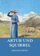 Cover-Bild zum Titel 'Artur und Squirrel' von 'Johanna Spyri'