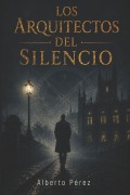 Cover-Bild zum Titel 'Los Arquitectos del Silencio' von 'Alberto Pérez'