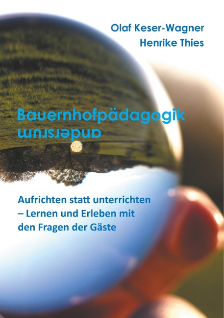 Bauernhofpädagogik ... andersherum - Olaf Keser-Wagner, Henrike Thies
