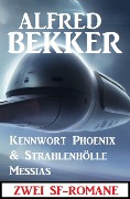 Zwei SF-Romane: Kennwort Phoenix & Strahlenhölle Messias - Alfred Bekker