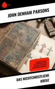 Cover-Bild zum Titel 'Das nichtchristliche Kreuz' von 'John Denham Parsons'