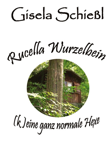 Rucella Wurzelbein - (k)eine ganz normale Hexe - Gisela Schießl