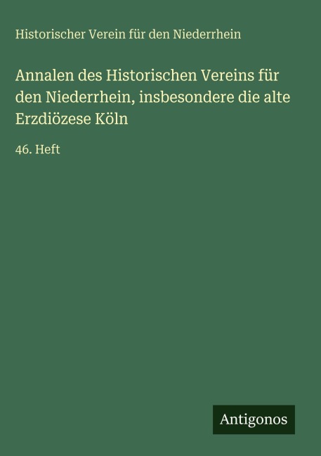 Annalen des Historischen Vereins für den Niederrhein, insbesondere die alte Erzdiözese Köln - Historischer Verein für den Niederrhein