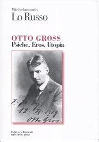 Otto Gross. Psiche, eros, utopia - Michelantonio Lo Russo