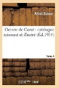 Cover-Bild zum Titel 'Oeuvre de Corot: Catalogue Raisonné Et Illustré T04' von 'Robaut-A'