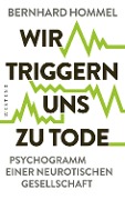 Cover-Bild zum Titel 'Wir triggern uns zu Tode' von 'Bernhard Hommel'