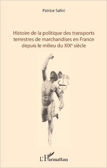 Histoire de la politique des transports terrestres de marchandises en France depuis le milieu du XIXe siècle - Salini
