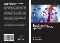 Edge Computing: Architektura, modu¿y i aplikacje - R. Aishwarya, G. Mathivanan