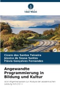 Cover-Bild zum Titel 'Angewandte Programmierung in Bildung und Kultur' von 'Cícero Dos Santos Teixeira, Jéssica de Sousa Santos, Flávia Gonçalves Fernandes'