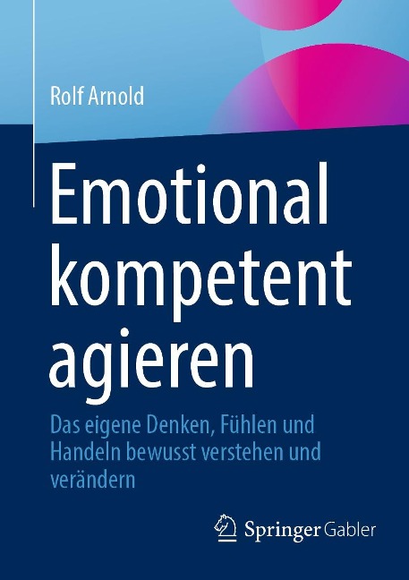 Emotional kompetent agieren - Rolf Arnold