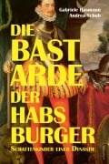 Cover-Bild zum Titel 'Die Bastarde der Habsburger' von 'Gabriele Hasmann, Andrea Schuh'