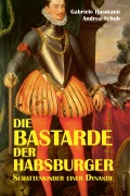 Cover-Bild zum Titel 'Die Bastarde der Habsburger' von 'Gabriele Hasmann, Andrea Schuh'