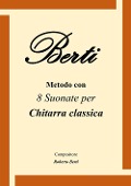 Berti. Metodo con 8 suonate per chitarra classica - Roberto Berti, Alessio Sanità