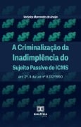 A Criminalização da Inadimplência do Sujeito Passivo do ICMS - Verônica Marcondes de Araújo