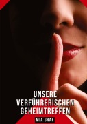 Cover-Bild zum Titel 'Unsere verführerischen Geheimtreffen' von 'Mia Graf'