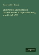 Cover-Bild zum Titel 'Die leitenden Grundsätze der österreichischen Strafproceßordnung vom 29. Juli 1853' von 'Anton von Hye-Glunek'