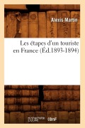 Les Étapes d'Un Touriste En France (Éd.1893-1894) - Alexis Martin