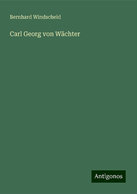 Carl Georg von Wächter - Bernhard Windscheid