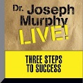 Three Steps to Success Lib/E: Dr. Joseph Murphy Live! - Joseph Murphy
