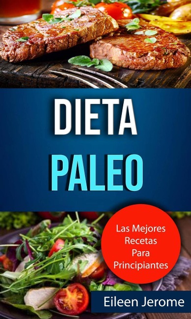 Dieta Paleo: Las Mejores Recetas Para Principiantes - Eileen Jerome