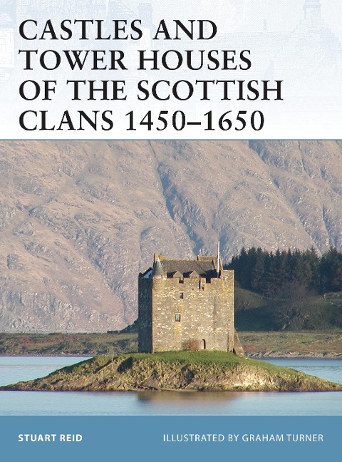 Castles and Tower Houses of the Scottish Clans 1450-1650 - Stuart Reid