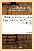 Cover-Bild zum Titel 'Histoire Des États Européens Depuis Le Congrès de Vienne' von 'Édouard Ferdinand de la Bonninière Beaumont-Vassy'