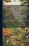 Cover-Bild zum Titel 'Choix De Fables De La Fontaine, Contenant Les Fables Les Plus Faciles Et Les Plus Connues, Classées Par Ordre De Difficulté Avec Notice En Tête De Chaque Fable, Notes, Gravures, Carte, Portrait Et Fac-Similé De L'Écriture De La Fontaine' von 'Jean De La Fontaine'