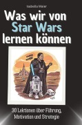 Cover-Bild zum Titel 'Was wir von Star Wars lernen können' von 'Isabella Maier'