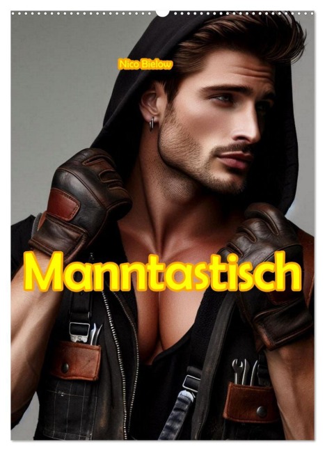Manntastisch (Wandkalender 2026 DIN A2 hoch), CALVENDO Monatskalender - Nico Bielow