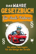 Cover-Bild zum Titel 'Das wahre Gesetzbuch für Audi-Fahrer' von 'Sarah Meier'