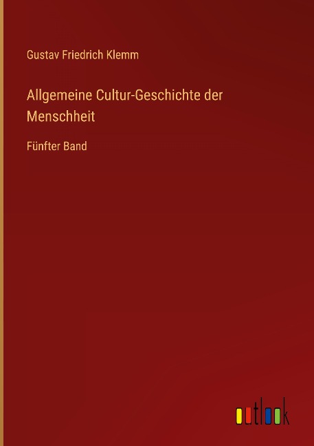 Allgemeine Cultur-Geschichte der Menschheit - Gustav Friedrich Klemm