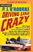 Driving Like Crazy: Thirty Years of Vehicular Hell-Bending Celebrating America the Way It's Supposed to Be--With an Oil Well in Every Back - P. J. O'Rourke