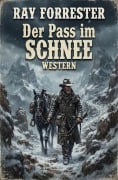 Cover-Bild zum Titel 'Der Pass im Schnee: Western' von 'Ray Forrester'