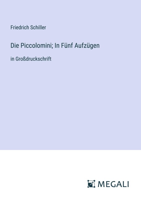 Die Piccolomini; In Fünf Aufzügen - Friedrich Schiller