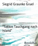 Cover-Bild zum Titel '"Takkos Tauchgang nach Island"' von 'Siegrid Graunke Gruel'