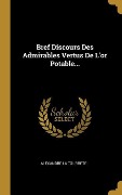 Cover-Bild zum Titel 'Bref Discours Des Admirables Vertus De L'or Potable...' von 'Alexandre La Tourrete'