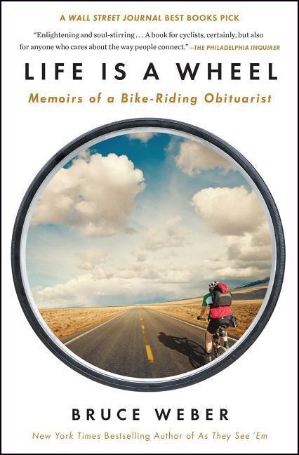 Life Is a Wheel: Memoirs of a Bike-Riding Obituarist - Bruce Weber