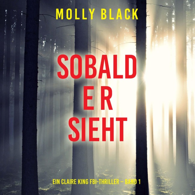 Sobald er sieht (Ein Claire King FBI-Thriller ¿ Band 1) - Molly Black